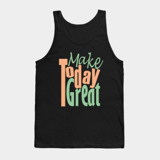 Make Today Great Tank Top